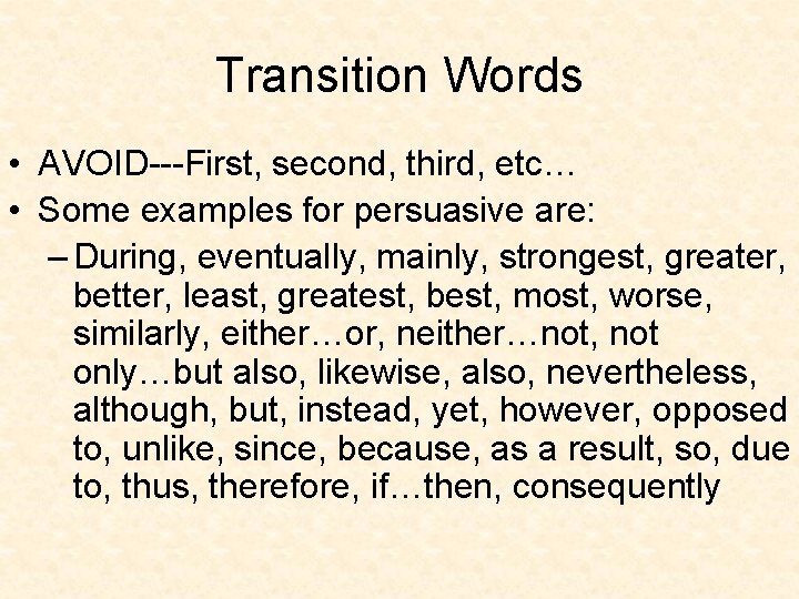 Transition Words • AVOID---First, second, third, etc… • Some examples for persuasive are: –