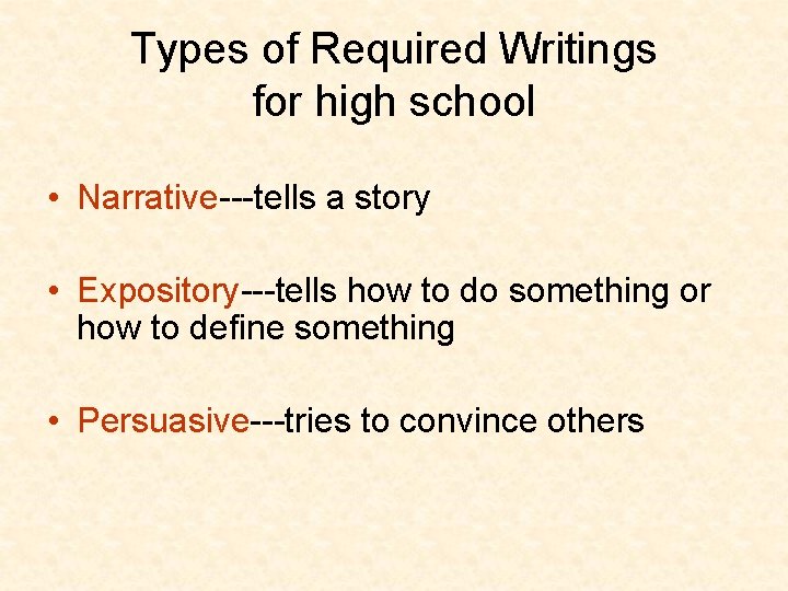 Types of Required Writings for high school • Narrative---tells a story • Expository---tells how