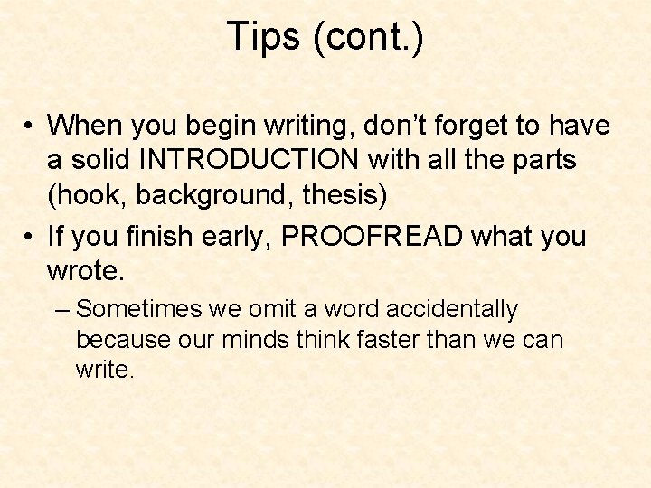 Tips (cont. ) • When you begin writing, don’t forget to have a solid