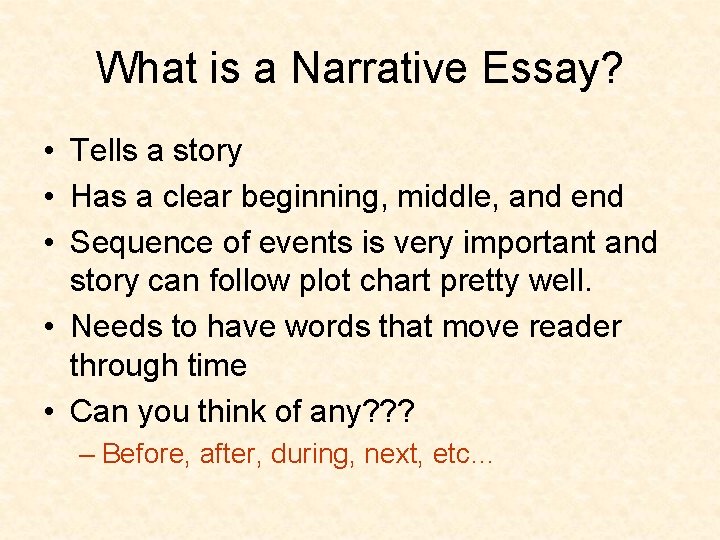 What is a Narrative Essay? • Tells a story • Has a clear beginning,