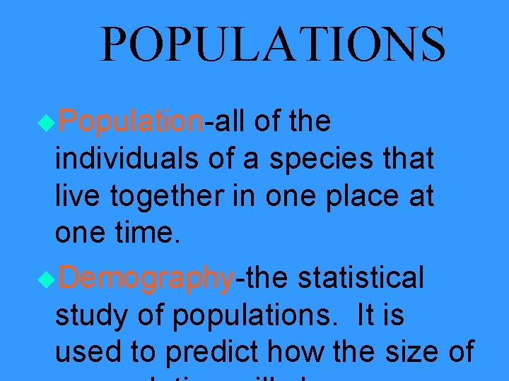 POPULATIONS u. Population-all of the individuals of a species that live together in one