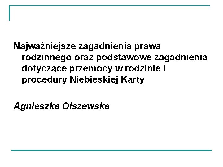 Najważniejsze zagadnienia prawa rodzinnego oraz podstawowe zagadnienia dotyczące przemocy w rodzinie i procedury Niebieskiej