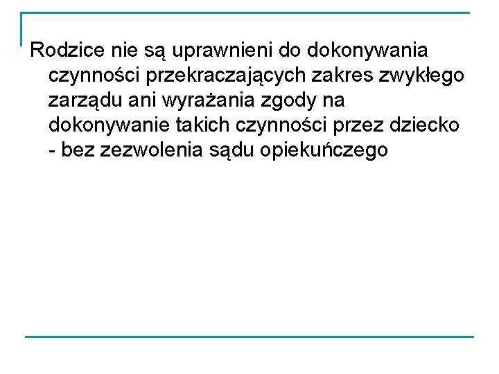 Rodzice nie są uprawnieni do dokonywania czynności przekraczających zakres zwykłego zarządu ani wyrażania zgody