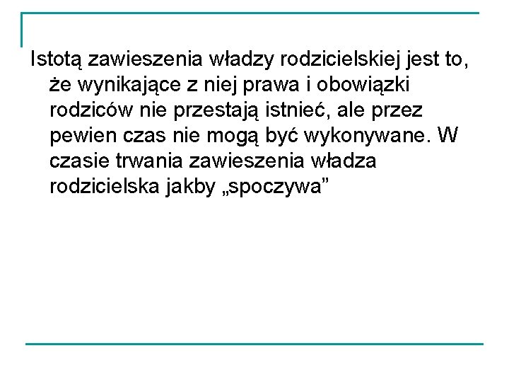 Istotą zawieszenia władzy rodzicielskiej jest to, że wynikające z niej prawa i obowiązki rodziców