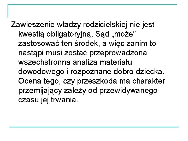 Zawieszenie władzy rodzicielskiej nie jest kwestią obligatoryjną. Sąd „może” zastosować ten środek, a więc