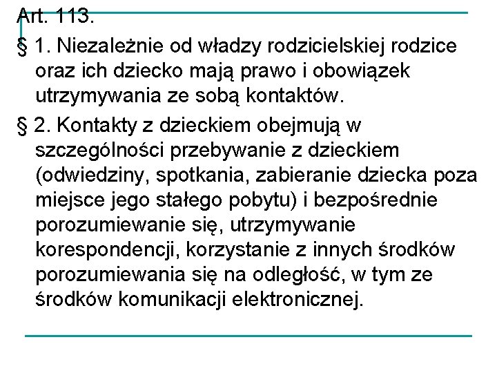 Art. 113. § 1. Niezależnie od władzy rodzicielskiej rodzice oraz ich dziecko mają prawo