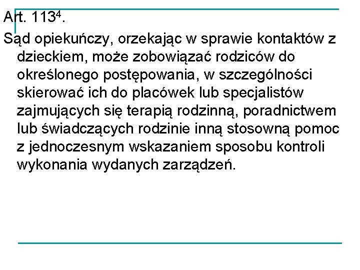 Art. 1134. Sąd opiekuńczy, orzekając w sprawie kontaktów z dzieckiem, może zobowiązać rodziców do