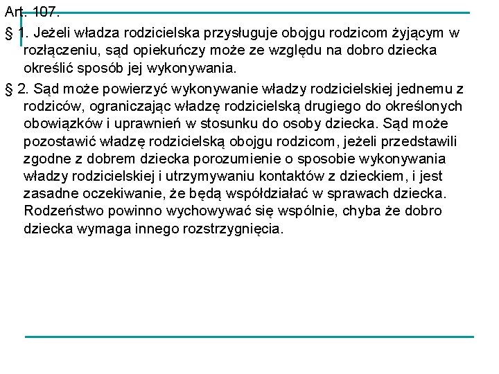 Art. 107. § 1. Jeżeli władza rodzicielska przysługuje obojgu rodzicom żyjącym w rozłączeniu, sąd