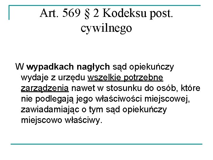 Art. 569 § 2 Kodeksu post. cywilnego W wypadkach nagłych sąd opiekuńczy wydaje z