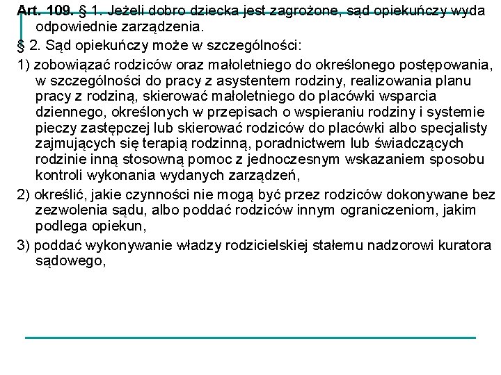 Art. 109. § 1. Jeżeli dobro dziecka jest zagrożone, sąd opiekuńczy wyda odpowiednie zarządzenia.