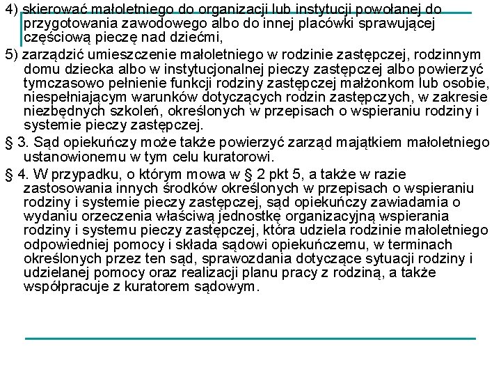 4) skierować małoletniego do organizacji lub instytucji powołanej do przygotowania zawodowego albo do innej 4) skierować małoletniego do organizacji lub instytucji powołanej do przygotowania zawodowego albo do innej