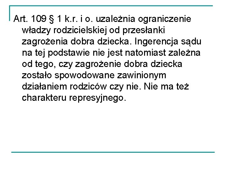 Art. 109 § 1 k. r. i o. uzależnia ograniczenie władzy rodzicielskiej od przesłanki Art. 109 § 1 k. r. i o. uzależnia ograniczenie władzy rodzicielskiej od przesłanki