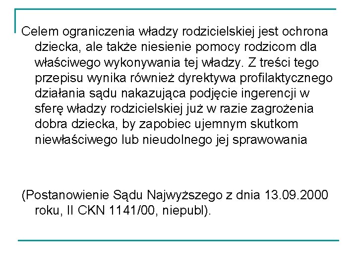 Celem ograniczenia władzy rodzicielskiej jest ochrona dziecka, ale także niesienie pomocy rodzicom dla właściwego