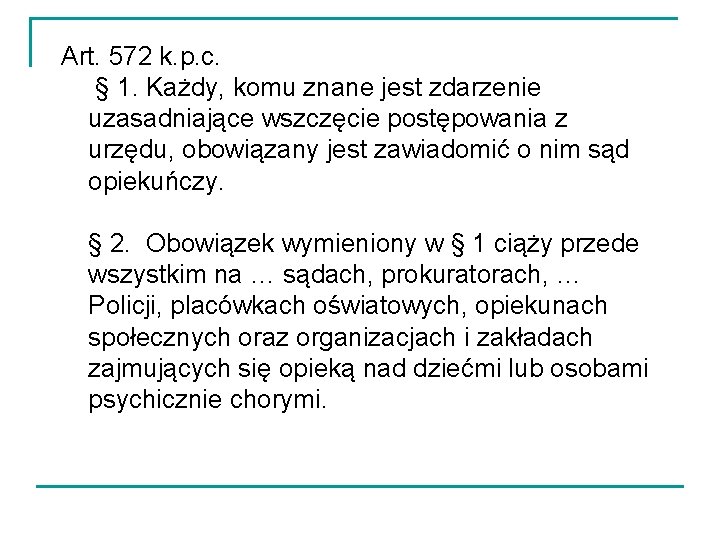 Art. 572 k. p. c. § 1. Każdy, komu znane jest zdarzenie uzasadniające wszczęcie