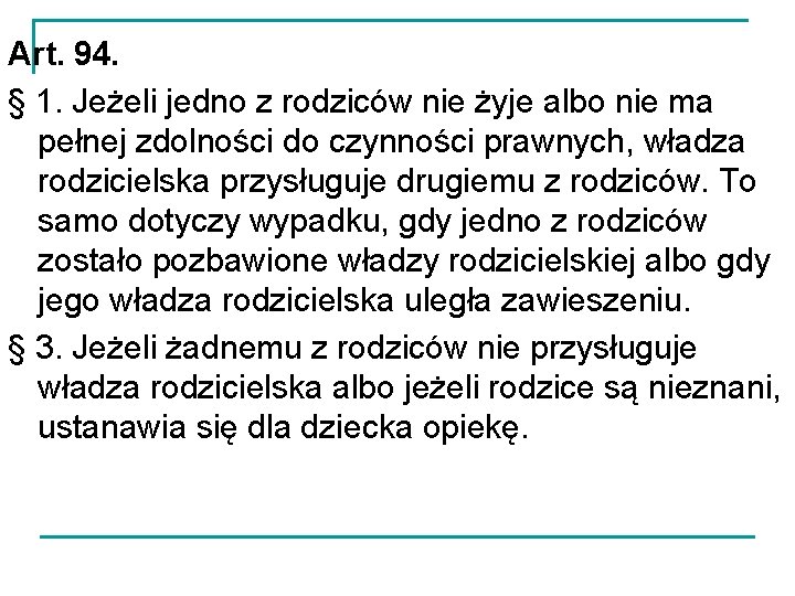 Art. 94. § 1. Jeżeli jedno z rodziców nie żyje albo nie ma pełnej