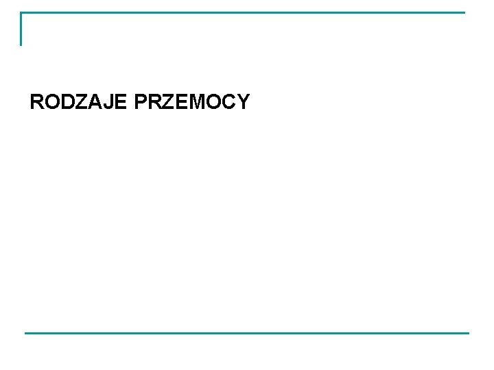 RODZAJE PRZEMOCY 