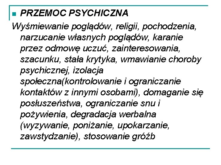 PRZEMOC PSYCHICZNA Wyśmiewanie poglądów, religii, pochodzenia, narzucanie własnych poglądów, karanie przez odmowę uczuć, zainteresowania, PRZEMOC PSYCHICZNA Wyśmiewanie poglądów, religii, pochodzenia, narzucanie własnych poglądów, karanie przez odmowę uczuć, zainteresowania,