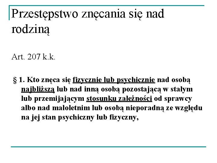 Przestępstwo znęcania się nad rodziną Art. 207 k. k. § 1. Kto znęca się Przestępstwo znęcania się nad rodziną Art. 207 k. k. § 1. Kto znęca się