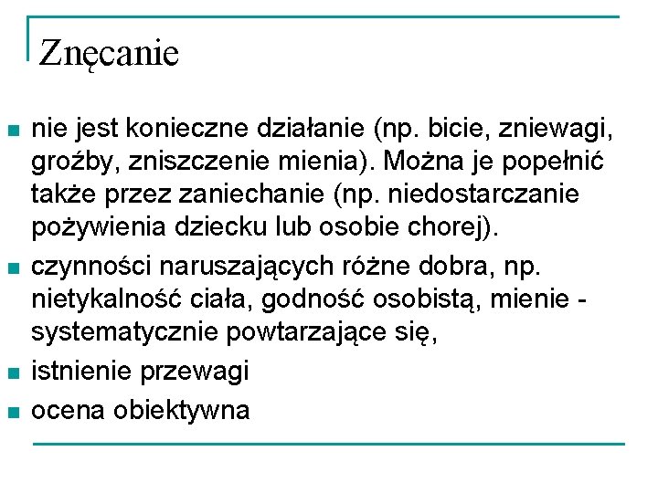 Znęcanie n n nie jest konieczne działanie (np. bicie, zniewagi, groźby, zniszczenie mienia). Można