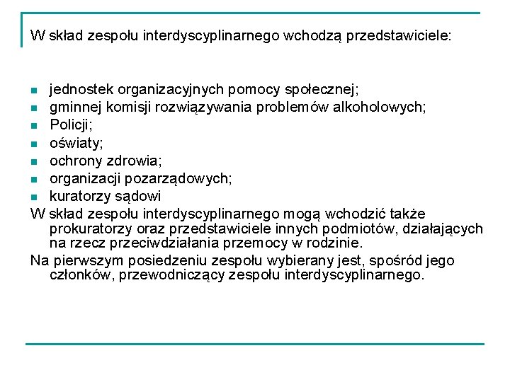 W skład zespołu interdyscyplinarnego wchodzą przedstawiciele: jednostek organizacyjnych pomocy społecznej; n gminnej komisji rozwiązywania