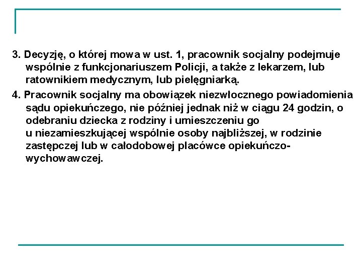 3. Decyzję, o której mowa w ust. 1, pracownik socjalny podejmuje wspólnie z funkcjonariuszem