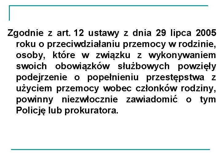 Zgodnie z art. 12 ustawy z dnia 29 lipca 2005 roku o przeciwdziałaniu przemocy