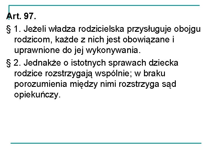 Art. 97. § 1. Jeżeli władza rodzicielska przysługuje obojgu rodzicom, każde z nich jest