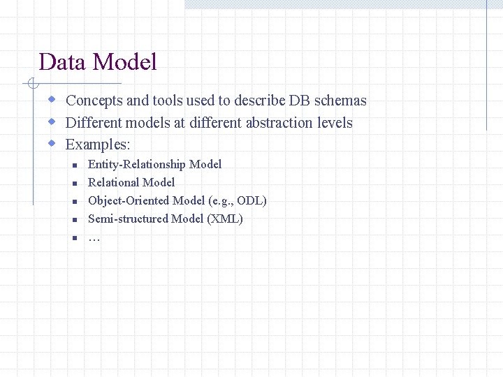 Data Model w Concepts and tools used to describe DB schemas w Different models