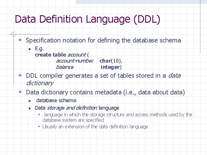 Data Definition Language (DDL) w Specification notation for defining the database schema n E.