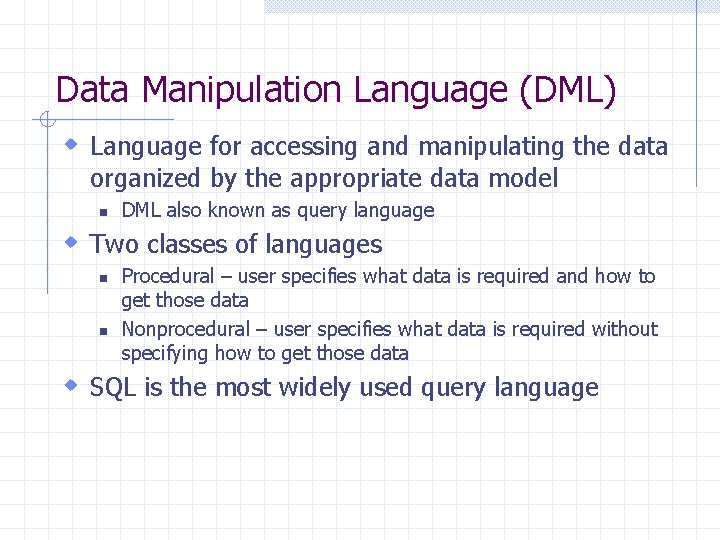 Data Manipulation Language (DML) w Language for accessing and manipulating the data organized by