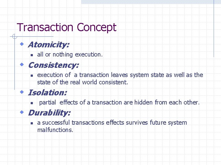 Transaction Concept w Atomicity: n all or nothing execution. w Consistency: n execution of