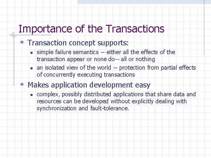 Importance of the Transactions w Transaction concept supports: n n simple failure semantics --