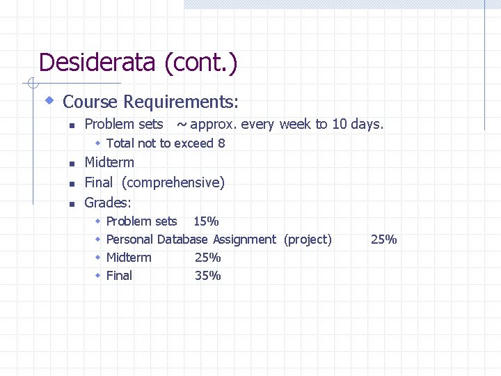 Desiderata (cont. ) w Course Requirements: n Problem sets ~ approx. every week to