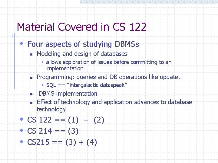 Material Covered in CS 122 w Four aspects of studying DBMSs n Modeling and