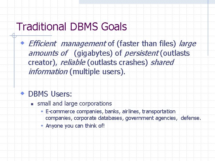 Traditional DBMS Goals w Efficient management of (faster than files) large amounts of (gigabytes)