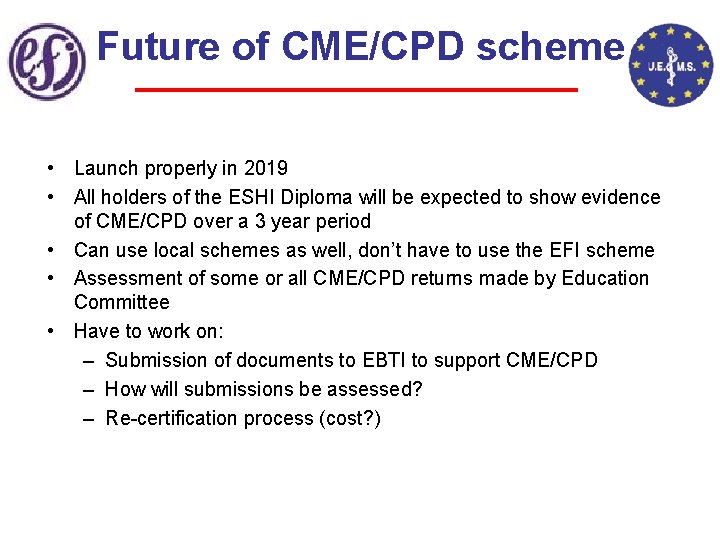 Future of CME/CPD scheme • Launch properly in 2019 • All holders of the