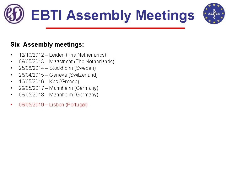 EBTI Assembly Meetings Six Assembly meetings: • • 12/10/2012 – Leiden (The Netherlands) 09/05/2013