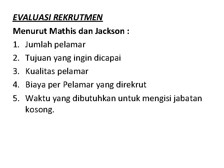 EVALUASI REKRUTMEN Menurut Mathis dan Jackson : 1. Jumlah pelamar 2. Tujuan yang ingin