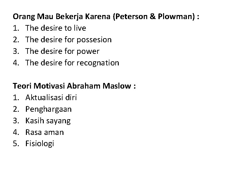 Orang Mau Bekerja Karena (Peterson & Plowman) : 1. The desire to live 2.