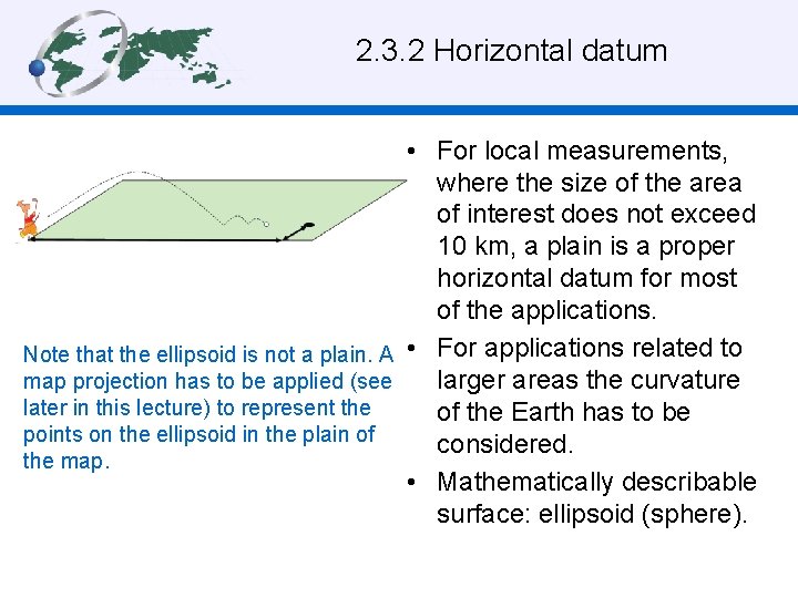 2. 3. 2 Horizontal datum • For local measurements, where the size of the