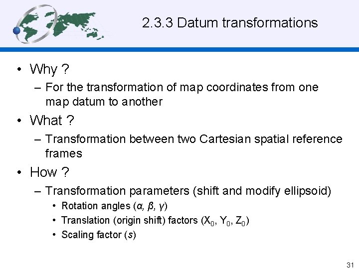 2. 3. 3 Datum transformations • Why ? – For the transformation of map