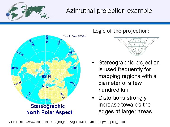 Azimuthal projection example • Stereographic projection is used frequently for mapping regions with a