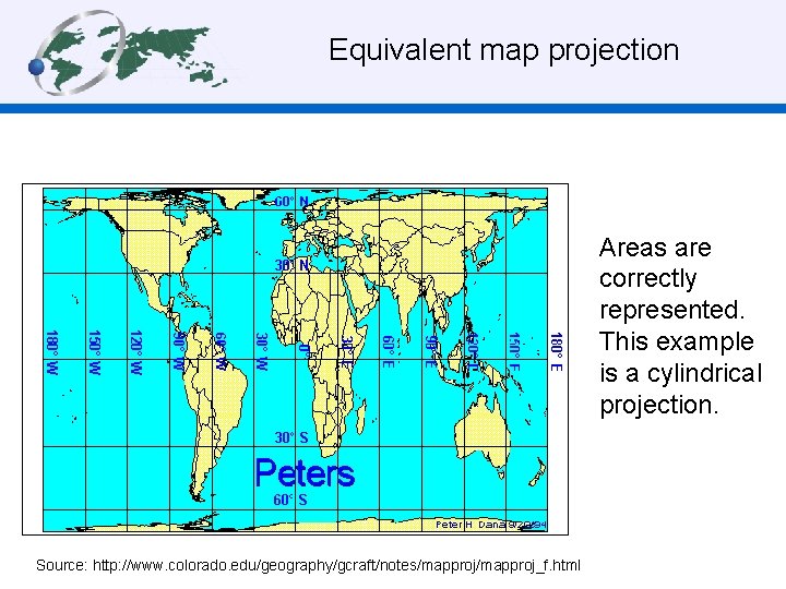 Equivalent map projection Areas are correctly represented. This example is a cylindrical projection. Source: