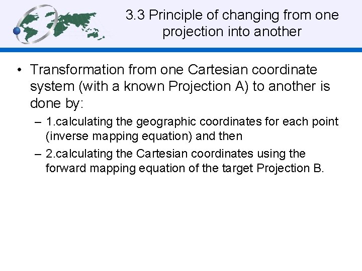 3. 3 Principle of changing from one projection into another • Transformation from one