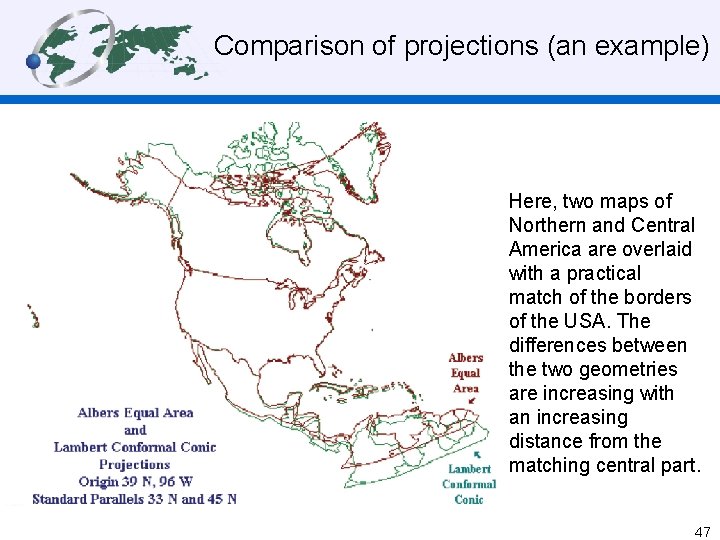 Comparison of projections (an example) Here, two maps of Northern and Central America are
