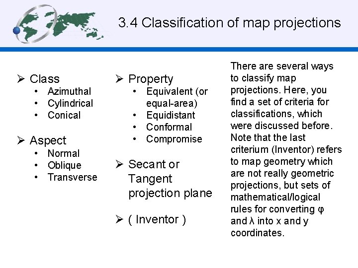 3. 4 Classification of map projections Ø Class • Azimuthal • Cylindrical • Conical