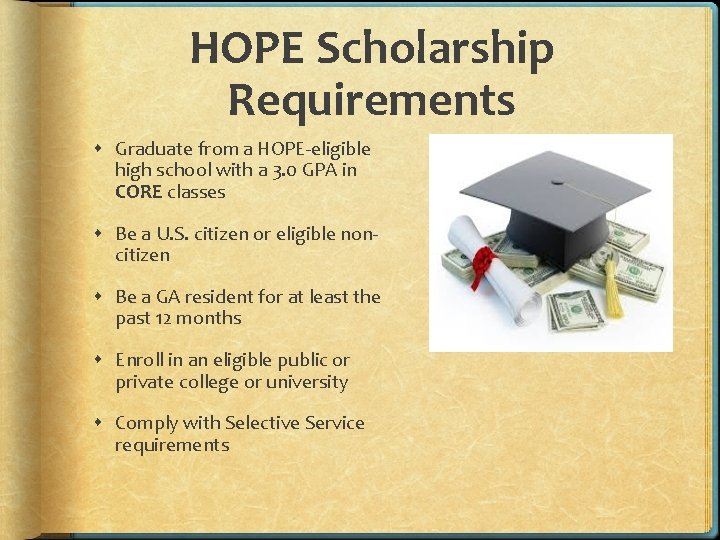 HOPE Scholarship Requirements Graduate from a HOPE-eligible high school with a 3. 0 GPA