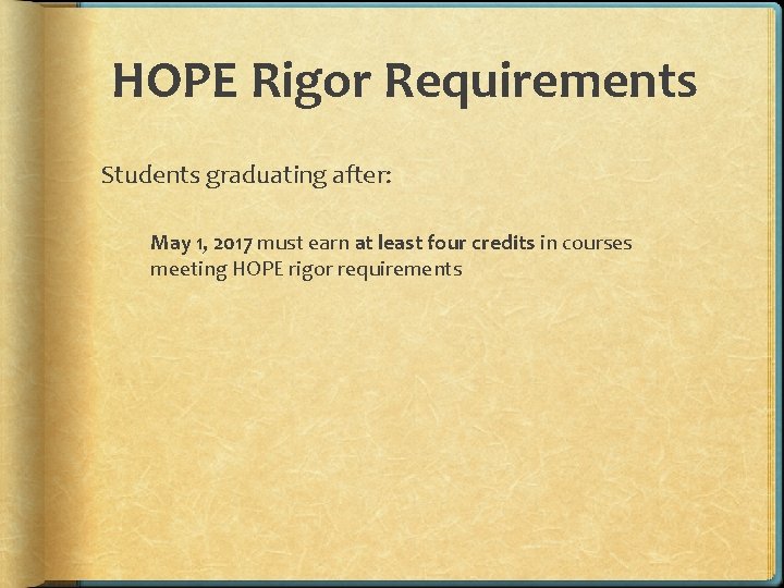 HOPE Rigor Requirements Students graduating after: May 1, 2017 must earn at least four