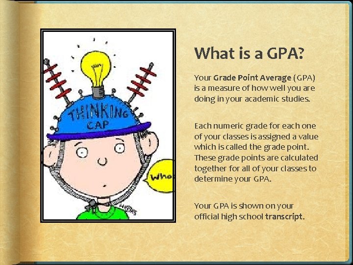 What is a GPA? Your Grade Point Average (GPA) is a measure of how