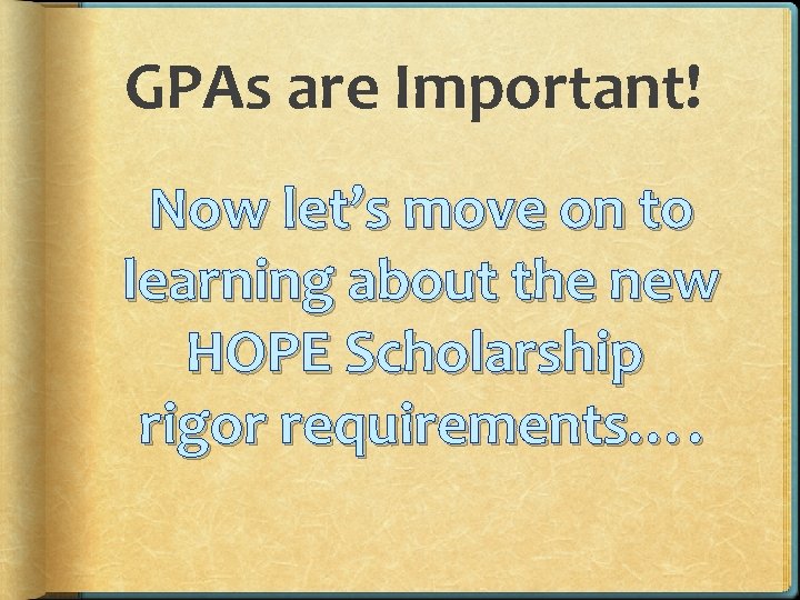 GPAs are Important! Now let’s move on to learning about the new HOPE Scholarship